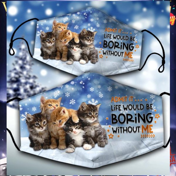 Admit it life would be boring without me cat Christmas face mask