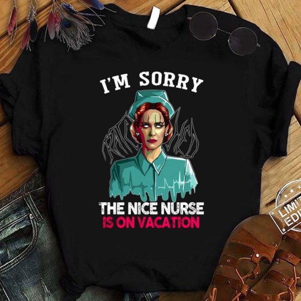 Hot Nurse Ratched I'm Sorry The Nice Nurse Is On Vacation shirt