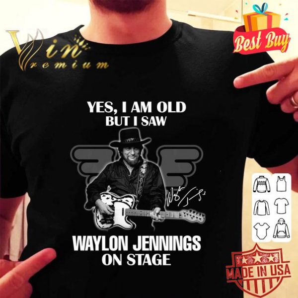 Awesome Yes I Am Old But I Saw Waylon Jennings On Stage Signature shirt