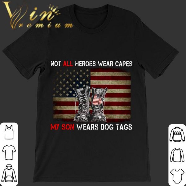 Premium Boots Not All Heroes Wear Capes My Son Wears Dog Tags American Flag shirt