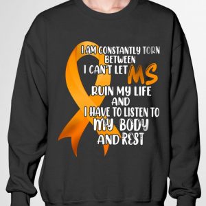 Premium Multiple Sclerosis I Am Constantly Torn Between I Can't Let MS shirt 2
