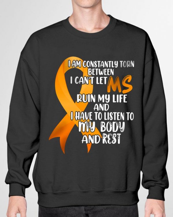 Premium Multiple Sclerosis I Am Constantly Torn Between I Can't Let MS shirt