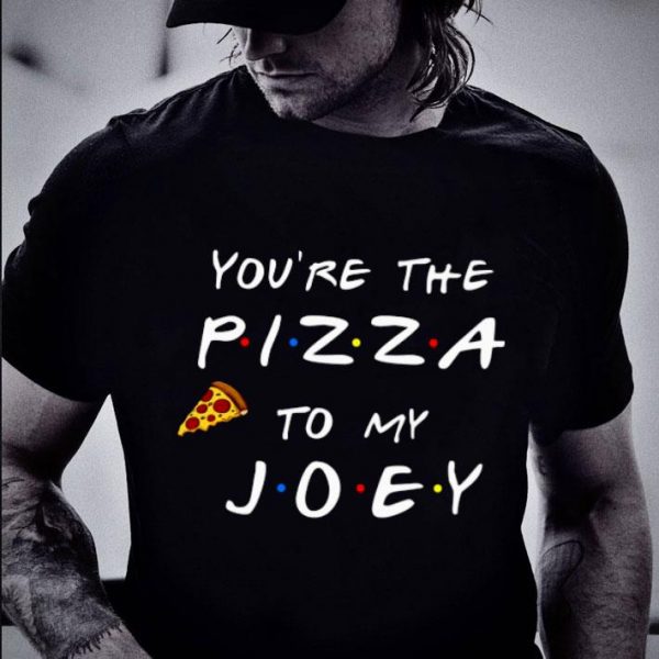 Friends TV Show You're The Pizza To My Joey shirt
