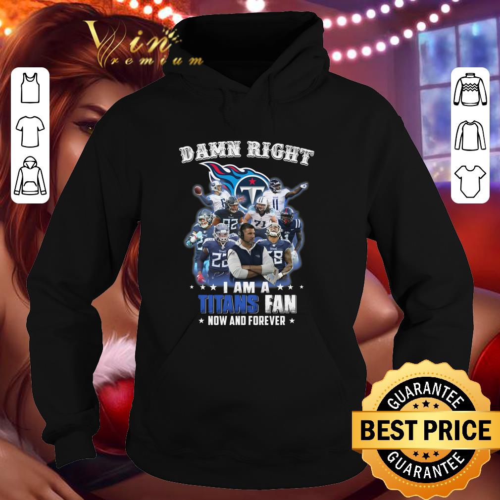 Funny Damn Right I Am A Tennessee Titans Fan Now And Forever shirt 48acc473 funny damn right i am a tennessee titans fan now and forever shirt 4 - Funny Damn Right I Am A Tennessee Titans Fan Now And Forever shirt