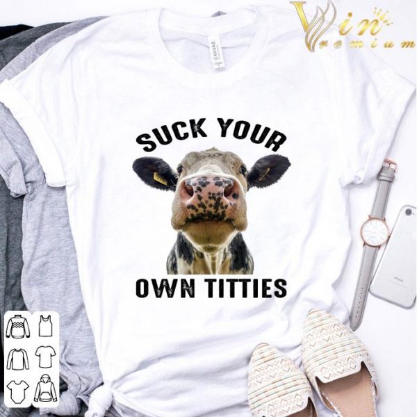 Cow Heifer Suck Your Own Titties shirt