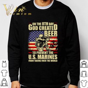 On The 8th Day God Created Beer To Prevent The U.S. Marines shirt 2