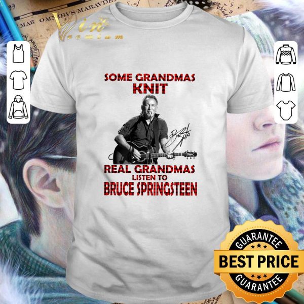 Premium Some Grandmas Knit Real Grandmas Listen To Bruce Springsteen Signature shirt