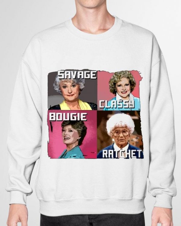 Best Savage Classy Bougie Ratchet The Golden Girls Characters shirt