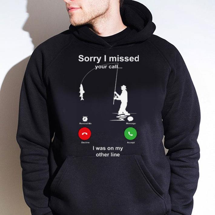 59051b07 original fishing sorry i missed your call i was on my other line shirt 4 - Original Fishing sorry i missed your call i was on my other line shirt