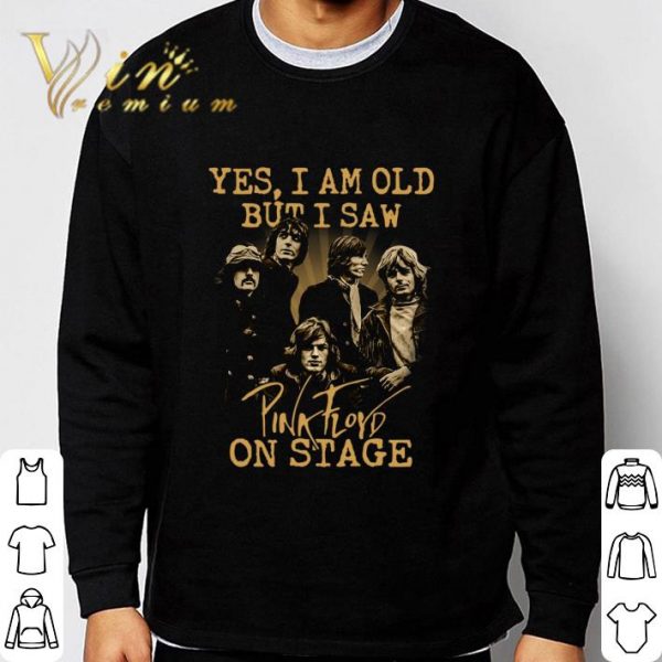 Yes I Am Old But I Saw Pink Floyd Band Member On Stage shirt