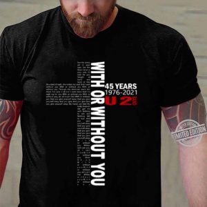 Best U2 Band 45 Years 1976-2021 With Or Without You Lyrics shirt 2