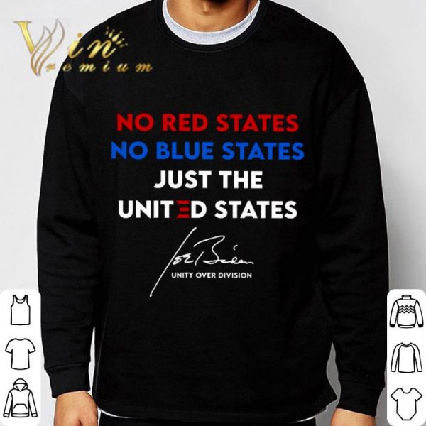 Funny No Red States No Blue States Just The United States Unity Over Division Joe Biden Signature shirt