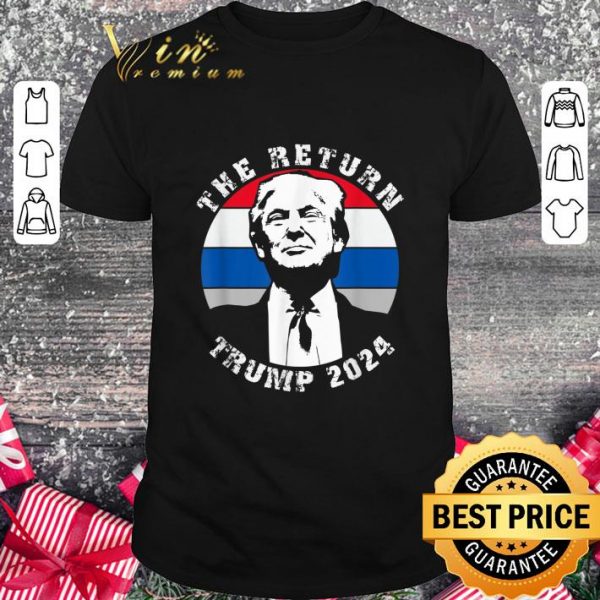 Original The Return Donald Trump 2024 shirt