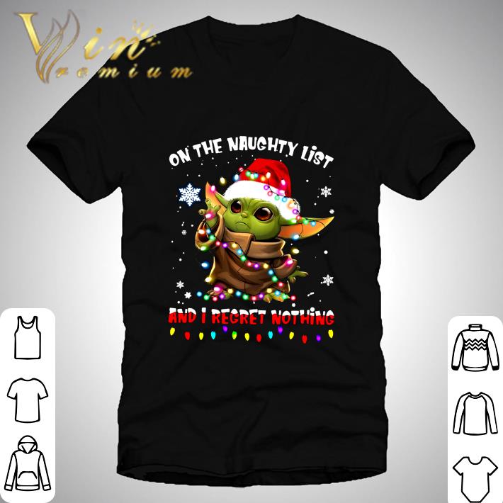 On The Naughty List And I Regret Nothing Christmas Baby Yoda Star Wars shirt On The Naughty List And I Regret Nothing Christmas Baby Yoda Star Wars shirt