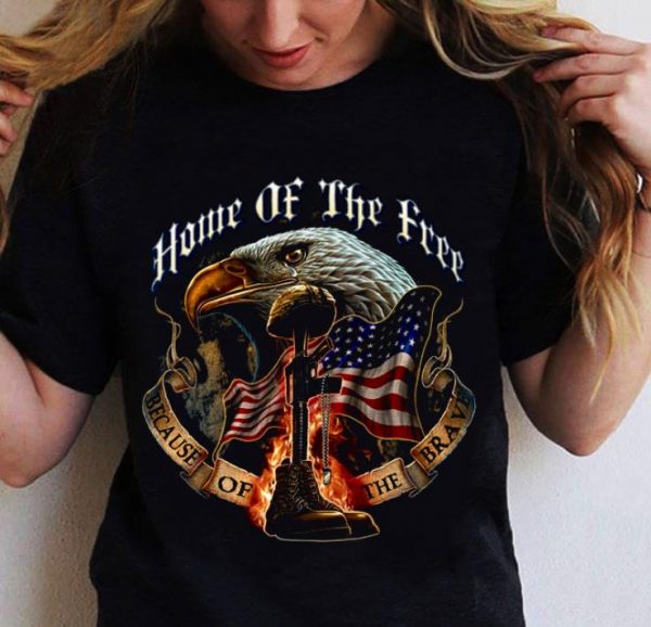 Home Of The Free Because Of The Brave shirt