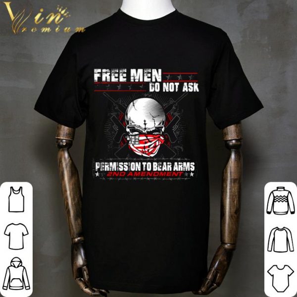 Skull Free Men Do Not Ask Permission To Bear Arms 2nd Amendment shirt