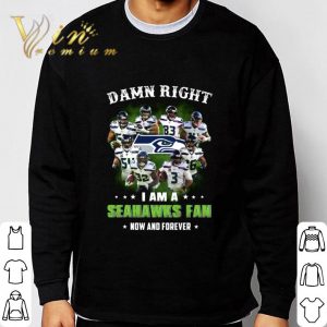 I Am A Seattle Seahawks NFL Damn Right Fan Now And Forever shirt 2