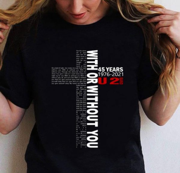 Best U2 Band 45 Years 1976-2021 With Or Without You Lyrics shirt