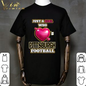 Just A Girl Who Pittsburgh Football Steelers shirt 1