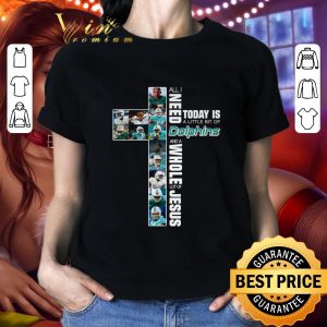 Awesome Cross All I Need Today Is A Little Bit Of Miami Dolphins Jesus shirt 1