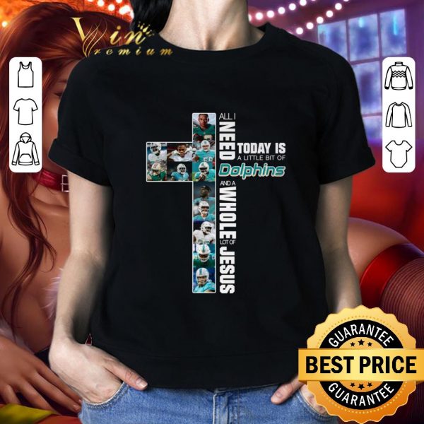 Awesome Cross All I Need Today Is A Little Bit Of Miami Dolphins Jesus shirt