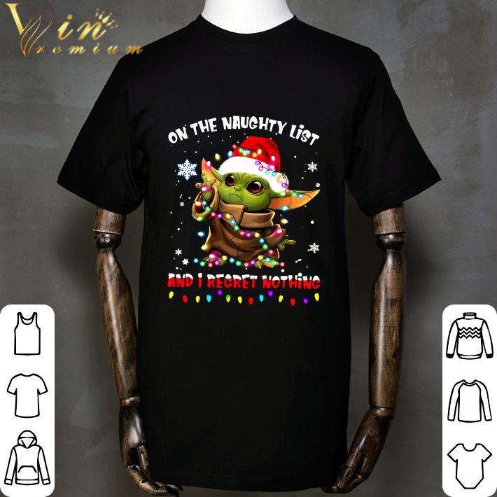 On The Naughty List And I Regret Nothing Christmas Baby Yoda Star Wars shirt On The Naughty List And I Regret Nothing Christmas Baby Yoda Star Wars shirt