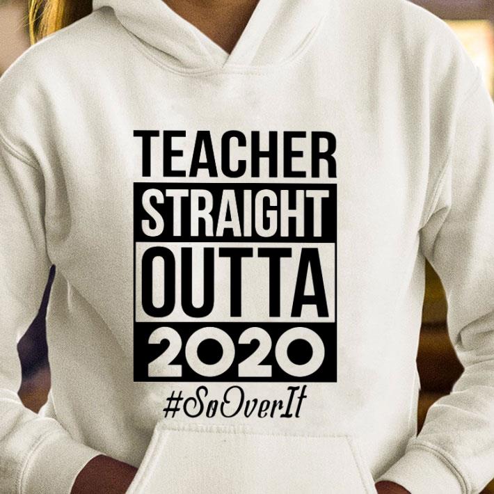 8ecc0fd7 hot teacher straight outta 2020 so over it shirt 4 - Hot Teacher Straight Outta 2020 So Over It shirt