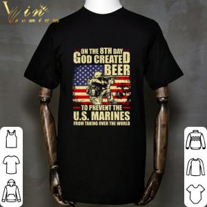 On The 8th Day God Created Beer To Prevent The U.S. Marines shirt 1
