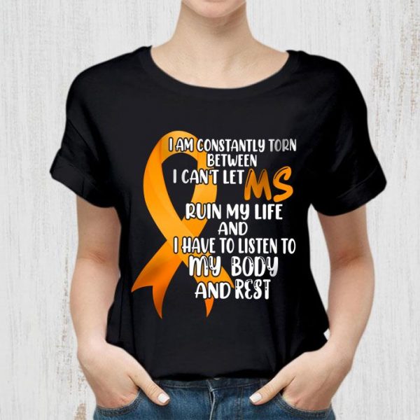 Premium Multiple Sclerosis I Am Constantly Torn Between I Can't Let MS shirt