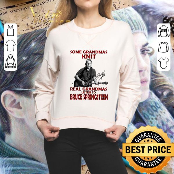 Premium Some Grandmas Knit Real Grandmas Listen To Bruce Springsteen Signature shirt