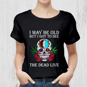 Hot Grateful Dead Sugar Skull I May Be Old But I Got To See The Dead Live shirt 1
