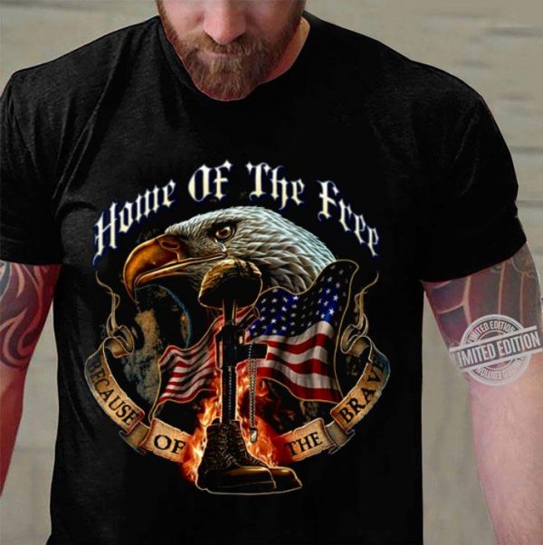 Home Of The Free Because Of The Brave shirt