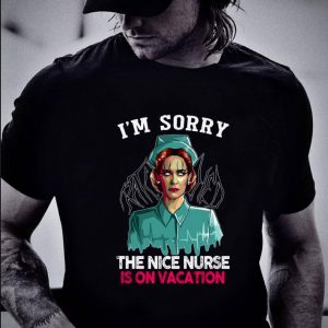Hot Nurse Ratched I'm Sorry The Nice Nurse Is On Vacation shirt 1