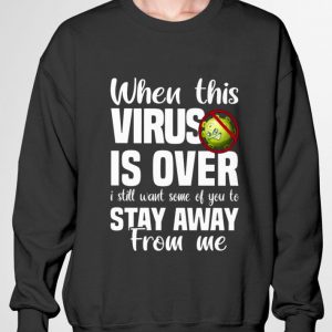 Premium When This Coronavirus Is Over I Still Want Some Of You To Stay Away From Me shirt 2