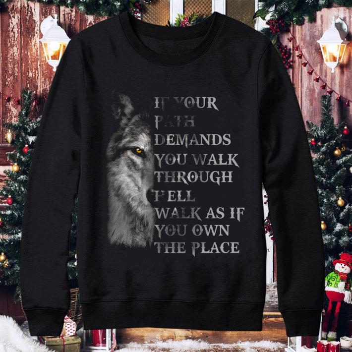 Wolf If Your Path Demands You Walk Through Hell Walk As If You Own The Place shirt b2898b70 wolf if your path demands you walk through hell walk as if you own the place shirt 4 - Wolf If Your Path Demands You Walk Through Hell Walk As If You Own The Place shirt