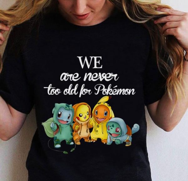 Premium We Are Never Too Old For Ash Pokemon Pikachu Charmander Squirtle shirt