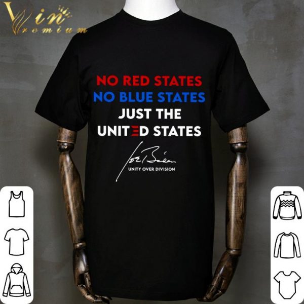 Funny No Red States No Blue States Just The United States Unity Over Division Joe Biden Signature shirt