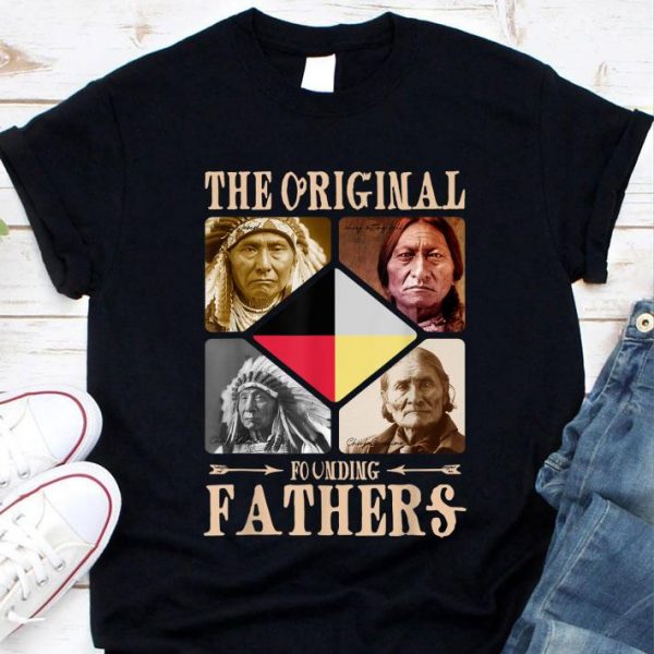 Funny The Original Founding Fathers Native American Tribe shirt