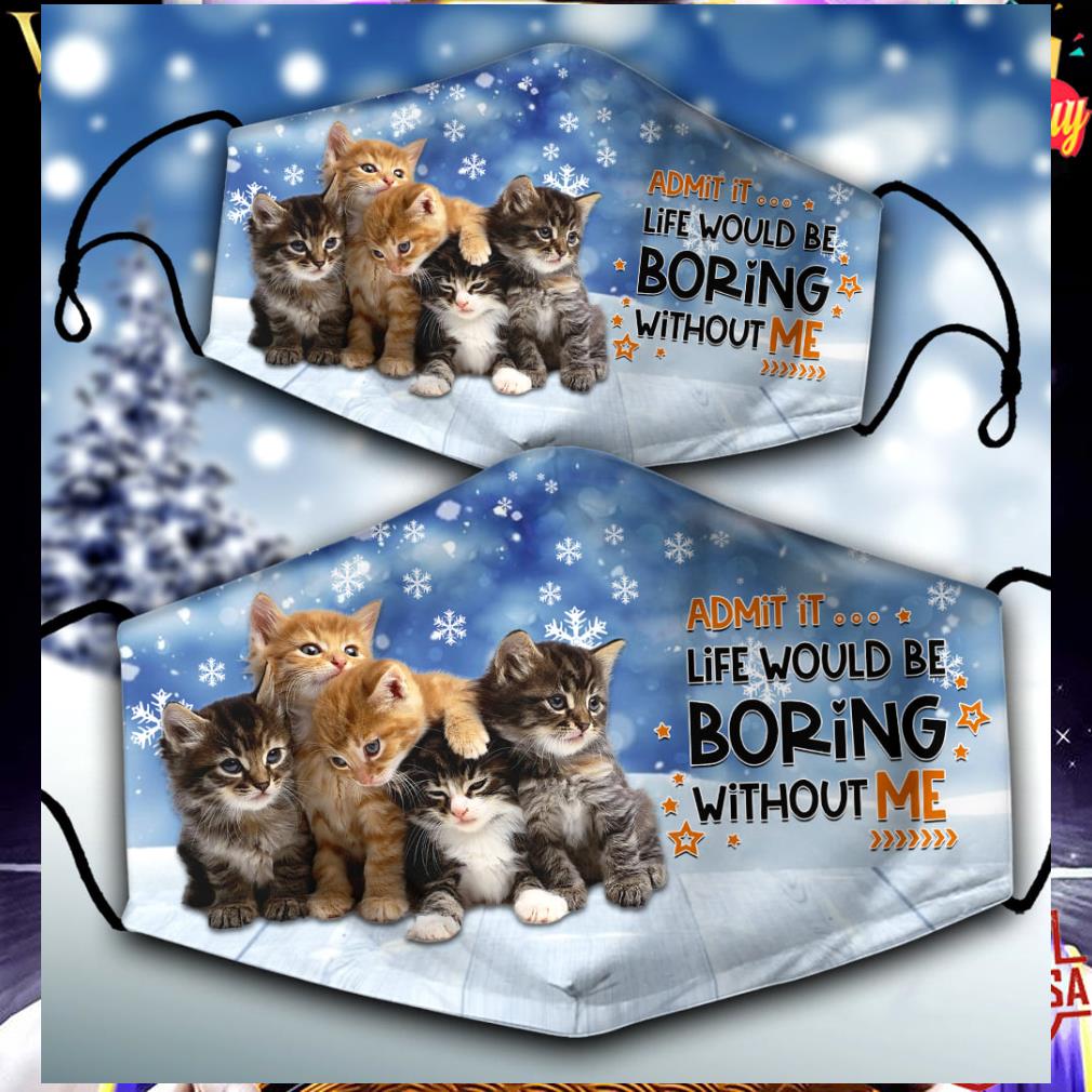 dcf97d89 admit it life would be boring without me cat christmas face mask 4 - Admit it life would be boring without me cat Christmas face mask