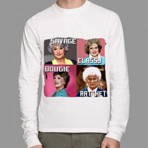 Best Savage Classy Bougie Ratchet The Golden Girls Characters shirt 1