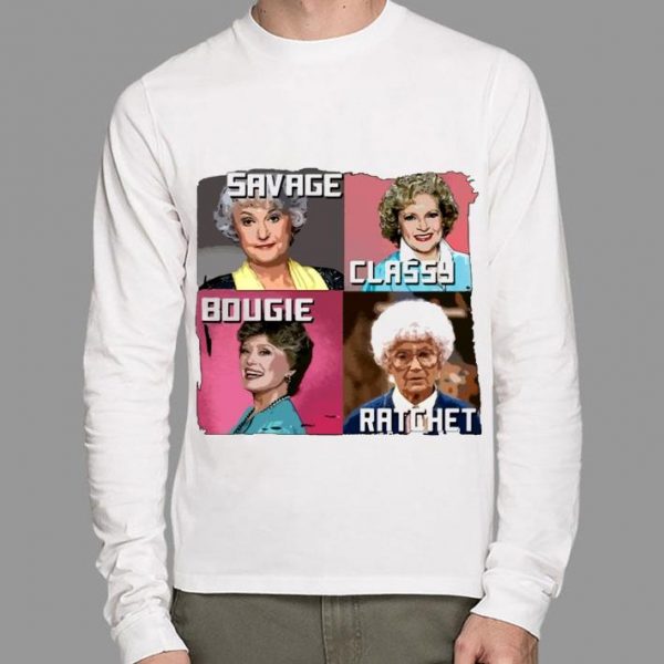 Best Savage Classy Bougie Ratchet The Golden Girls Characters shirt