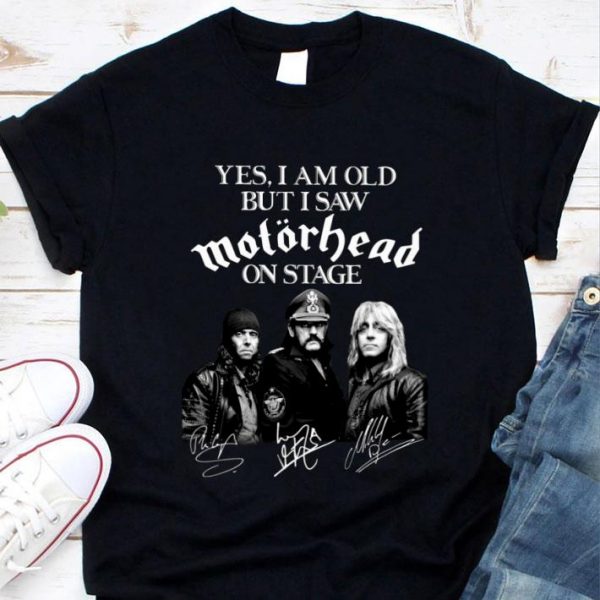 Funny Yes I Am Old But I Saw Motorhead Band Member On Stage Signatures shirt