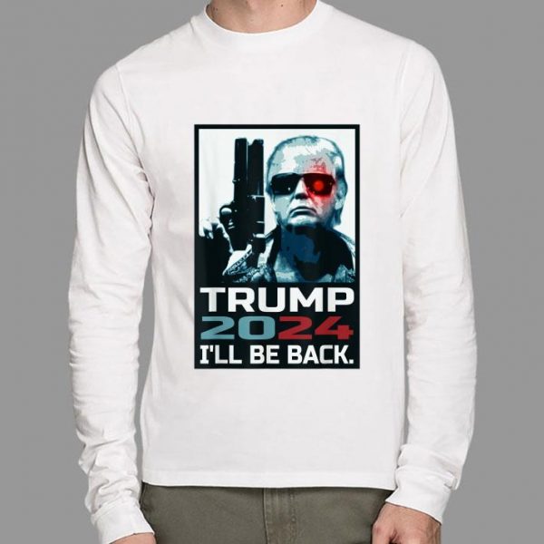 Funny Trump 2024 I'll Be Back Elect Donald Trump 2024 Election shirt