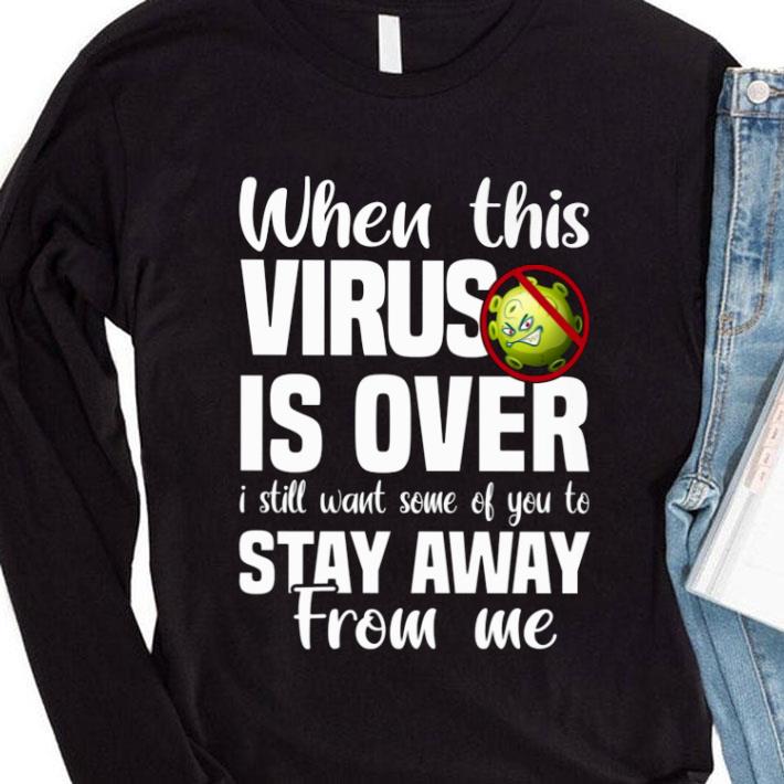 e317d390 premium when this coronavirus is over i still want some of you to stay away from me shirt 4 - Premium When This Coronavirus Is Over I Still Want Some Of You To Stay Away From Me shirt