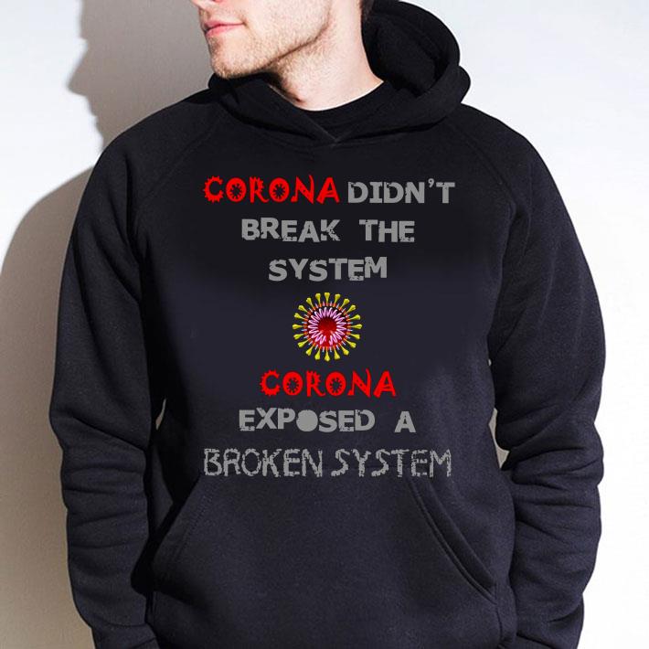 e3e0b013 awesome coronavirus didn t break the system corona exposed a broken system shirt 4 - Awesome Coronavirus didn't break the system Corona exposed a broken system shirt