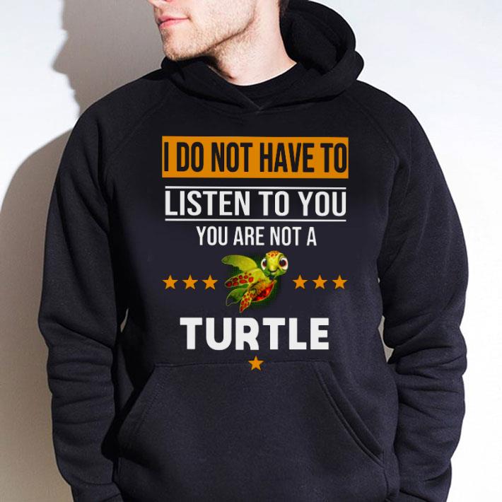 e3e0b013 official i do not have to listen to you you are not a turtle shirt 4 - Official I Do Not Have To Listen To You You Are Not A Turtle shirt
