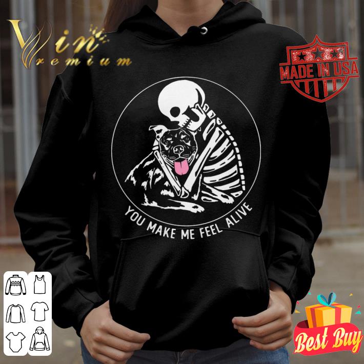 Skull Skeleton And Pitbull You Make Me Feel Alive Shirt e423c097 skull skeleton and pitbull you make me feel alive shirt 4 - Skull Skeleton And Pitbull You Make Me Feel Alive Shirt