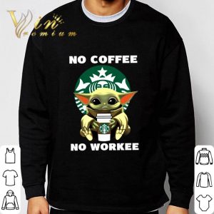 Starbucks Baby Yoda No Coffee No Workee shirt 2 Starbucks Baby Yoda No Coffee No Workee shirt 2