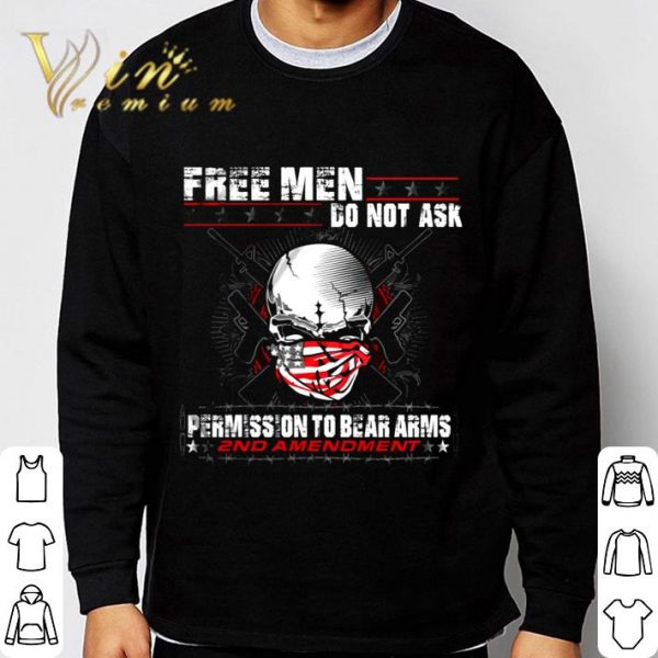 Skull Free Men Do Not Ask Permission To Bear Arms 2nd Amendment shirt