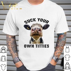 Cow Heifer Suck Your Own Titties shirt 1
